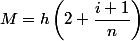 M=h\left(2+\dfrac{i+1}{n}\right)